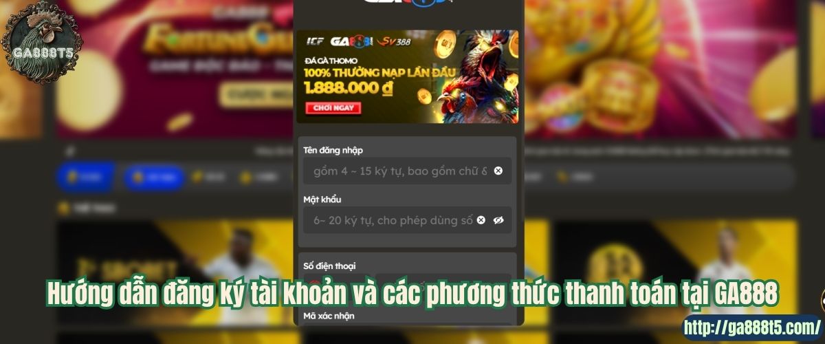 Hướng dẫn đăng ký tài khoản và các phương thức thanh toán tại GA888