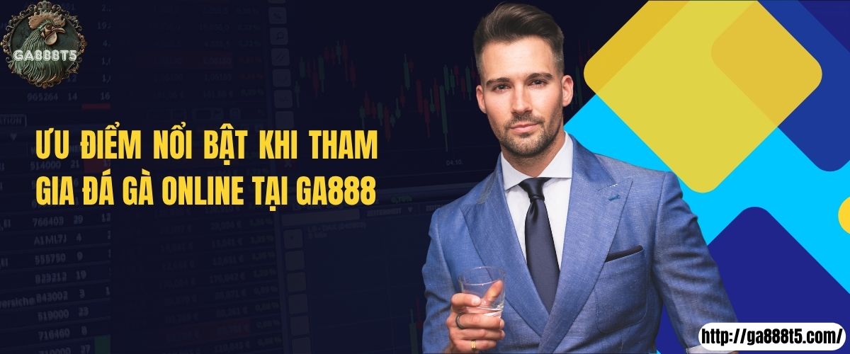 Ưu điểm nổi bật khi tham gia đá gà online tại GA888