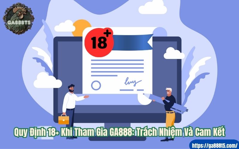 Quy Định 18+ Khi Tham Gia GA888: Trách Nhiệm Và Cam Kết