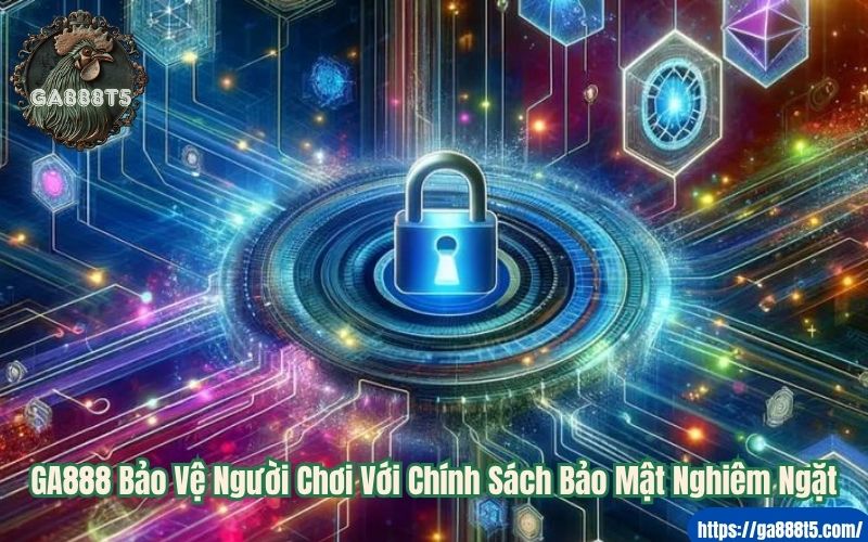 GA888 Bảo Vệ Người Chơi Với Chính Sách Bảo Mật Nghiêm Ngặt