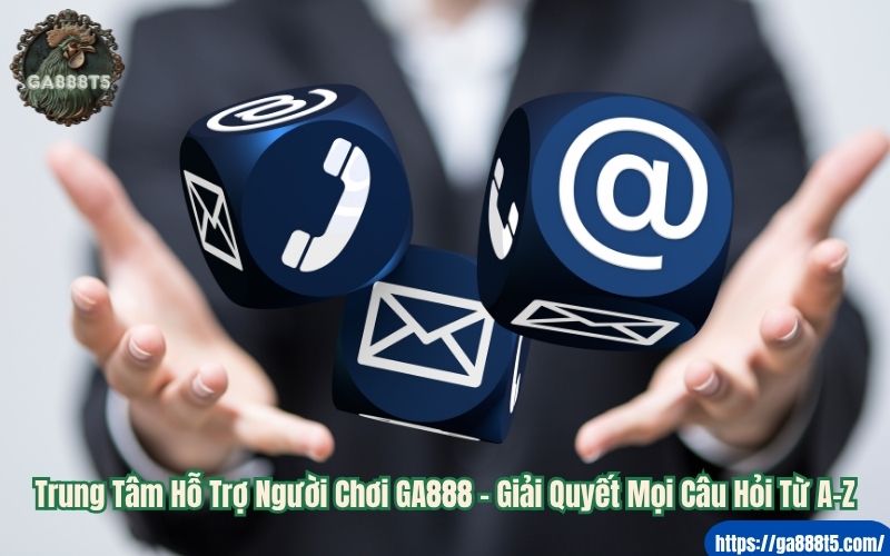 Trung Tâm Hỗ Trợ Người Chơi GA888 – Giải Quyết Mọi Câu Hỏi Từ A–Z